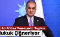 AK Parti’den Venezuela Tepkisi: Hukuk Çiğneniyor