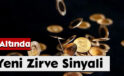 Altında Yeni Zirve Sinyali