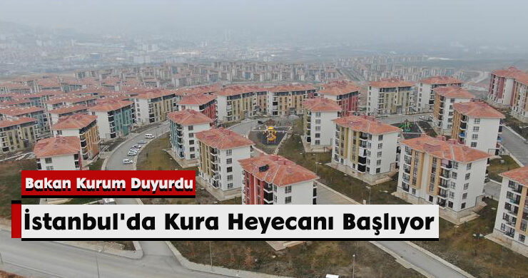 Bakan Kurum Duyurdu: İstanbul’da Kura Heyecanı Başlıyor