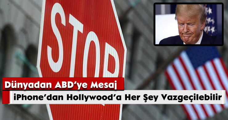 Dünyadan ABD’ye Mesaj: ‘iPhone’dan Hollywood’a Her Şey Vazgeçilebilir’