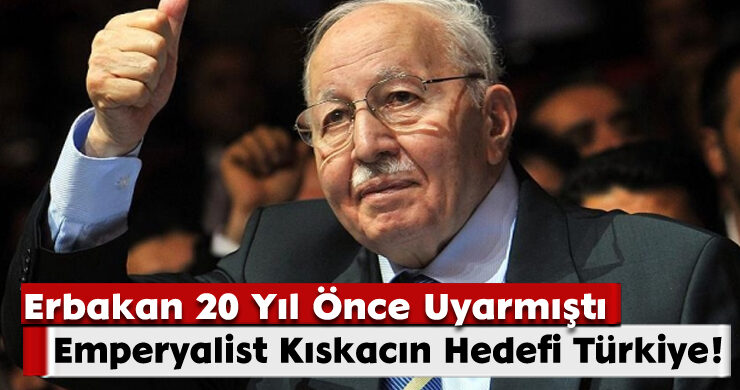 Erbakan 20 Yıl Önce Uyarmıştı: Emperyalist Kıskacın Hedefi Türkiye!