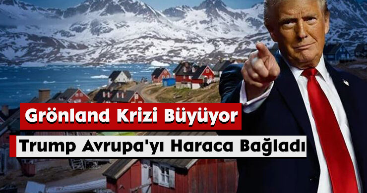 Grönland Krizi Büyüyor: Trump Avrupa’yı Haraca Bağladı