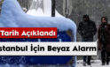 İstanbul İçin Beyaz Alarm: Tarih Açıklandı!