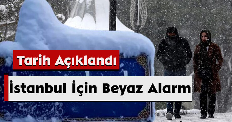 İstanbul İçin Beyaz Alarm: Tarih Açıklandı!