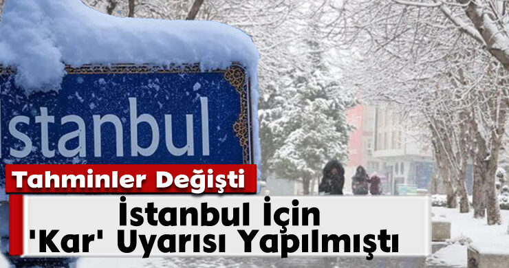 Meteorolojide Revizyon: İstanbul İçin ‘Kar’ Uyarısı Yapmıştı