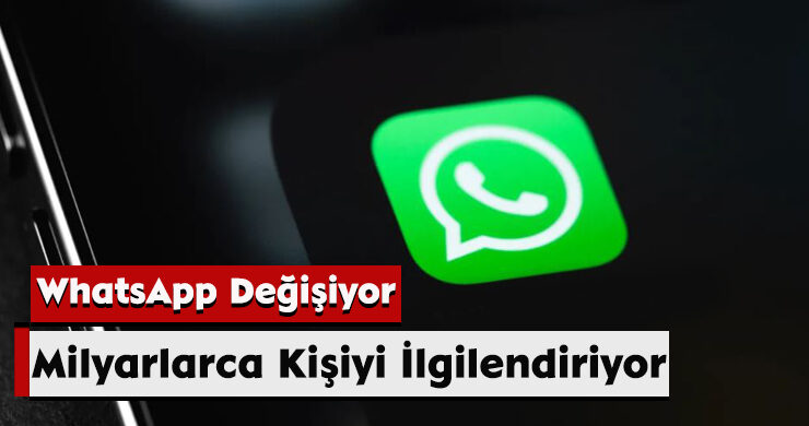 Milyarlarca Kişiyi İlgilendiriyor: WhatsApp Değişiyor