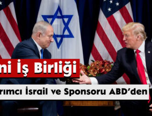 Soykırımcı İsrail ve Sponsoru ABD’den Yeni İş Birliği