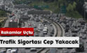 Trafik Sigortası Cep Yakacak: Rakamlar Uçtu