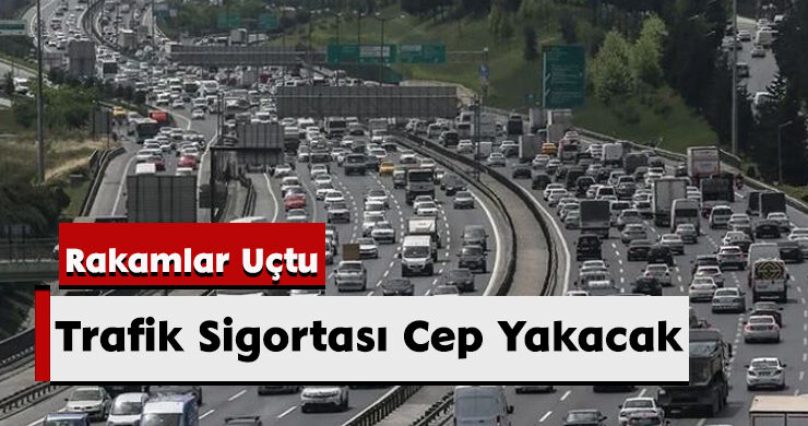 Trafik Sigortası Cep Yakacak: Rakamlar Uçtu