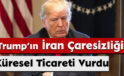 Trump’ın İran Çaresizliği Küresel Ticareti Vurdu