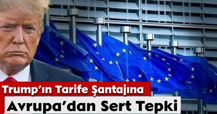 Trump’ın Tarife Şantajına Avrupa’dan Sert Tepki