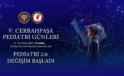 V. Cerrahpaşa Pediatri Günleri Başladı