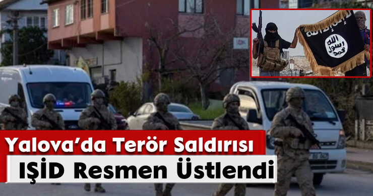 Yalova’da Terör Saldırısı: IŞİD Resmen Üstlendi