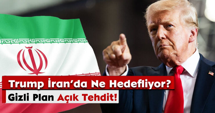 Gizli Plan, Açık Tehdit: Trump İran’da Ne Hedefliyor?