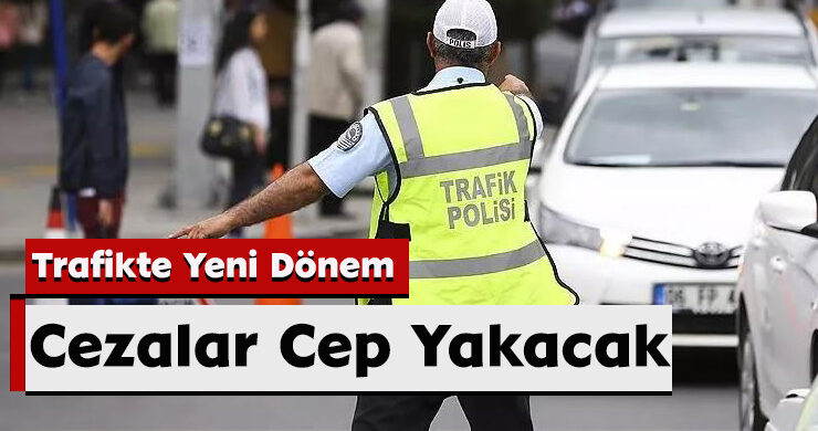 Trafikte Yeni Dönem: Cezalar Cep Yakacak