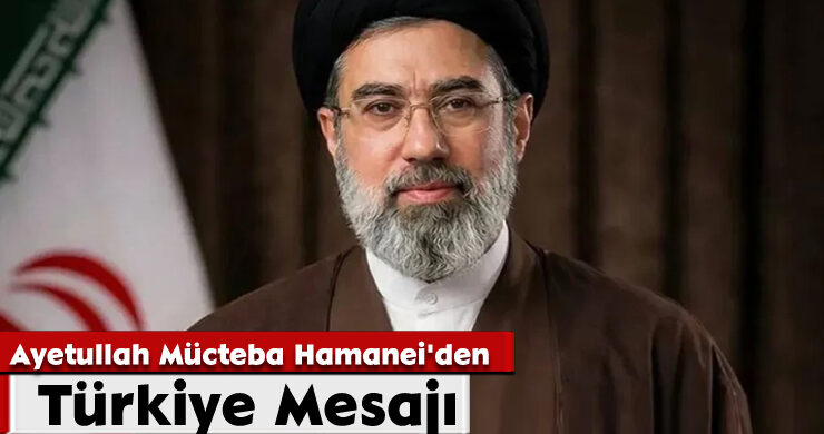 Ayetullah Mücteba Hamanei’den Türkiye Mesajı