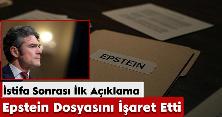 İstifa Sonrası İlk Açıklama: Epstein Dosyasını İşaret Etti