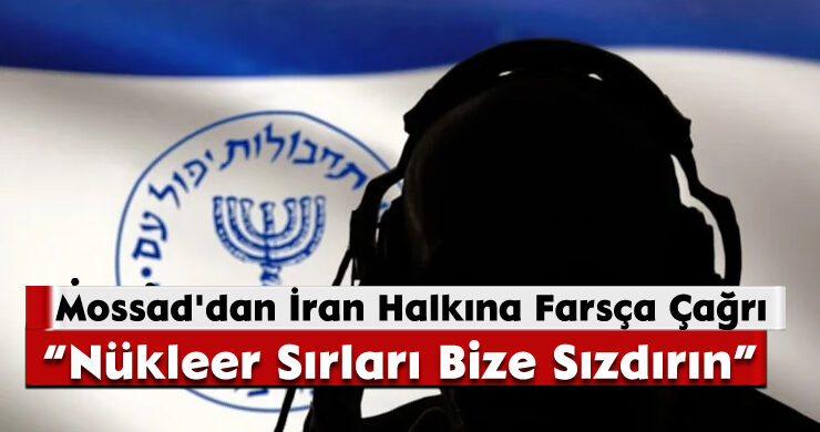 Mossad’dan İran Halkına Farsça Çağrı: Nükleer Sırları Bize Sızdırın