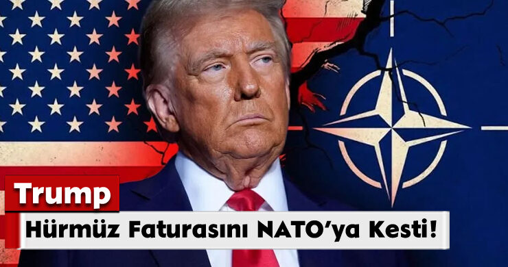 Trump, Hürmüz Faturasını NATO’ya Kesti!