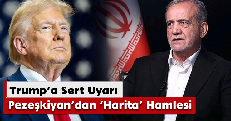 Trump’a Sert Uyarı: Pezeşkiyan’dan ‘Harita’ Hamlesi