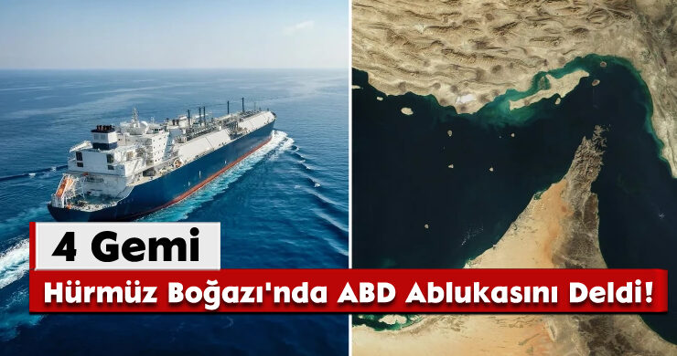 4 Gemi Hürmüz Boğazı’nda ABD Ablukasını Deldi!