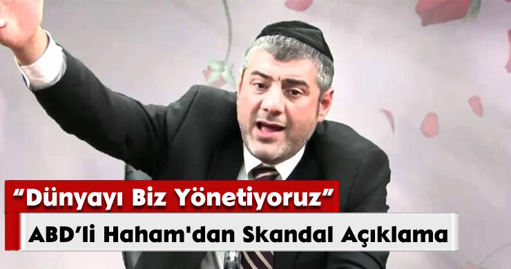 ABD’li Haham’dan Skandal Açıklama: Dünyayı Biz Yönetiyoruz
