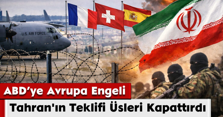 ABD’ye Avrupa Engeli: Tahran’ın Teklifi Üsleri Kapattırdı