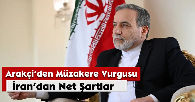 Arakçi’den Müzakere Vurgusu: İran’dan Net Şartlar