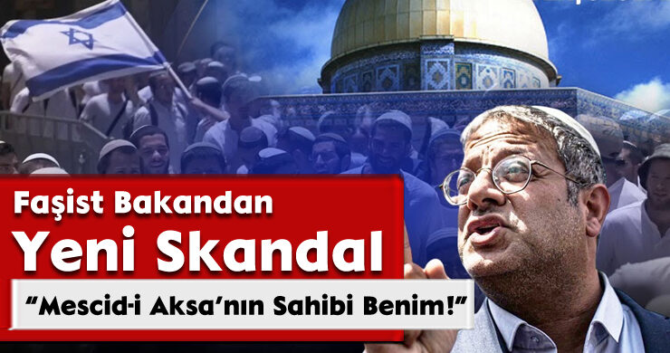 Faşist Bakandan Yeni Skandal: “Mescid-i Aksa’nın Sahibi Benim!”