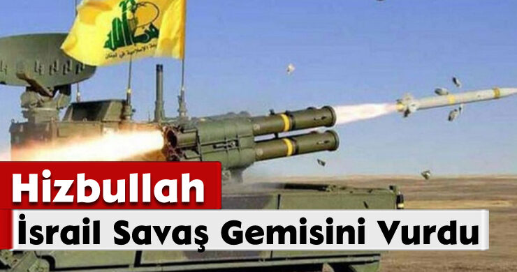 Hizbullah, İsrail Savaş Gemisini Vurdu
