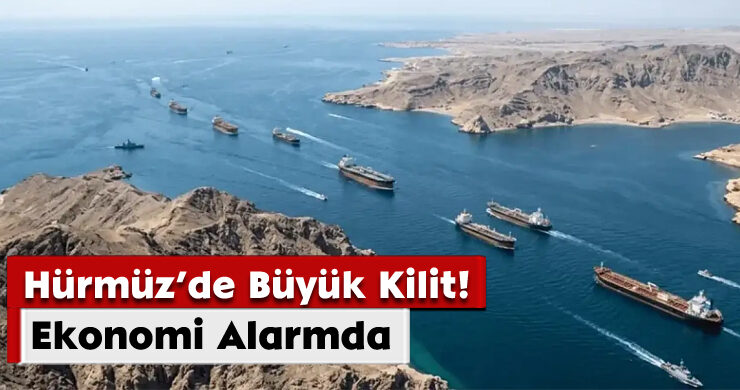 Hürmüz’de Büyük Kilit! Ekonomi Alarmda