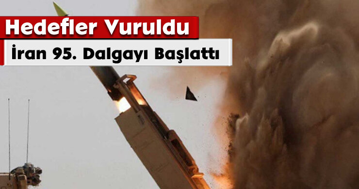 İran 95. Dalgayı Başlattı! Hedefler Vuruldu