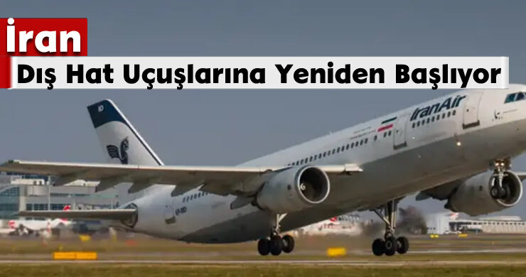 İran Dış Hat Uçuşlarına Yeniden Başlıyor