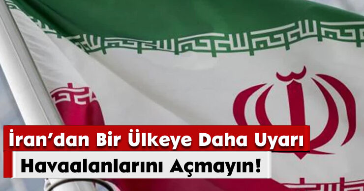 İran’dan Bir Ülkeye Daha Uyarı: Havaalanlarını Açmayın!