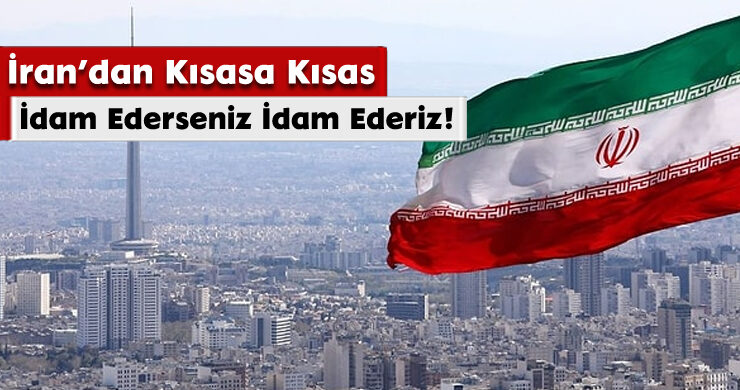 İran’dan Kısasa Kısas: İdam Ederseniz İdam Ederiz!