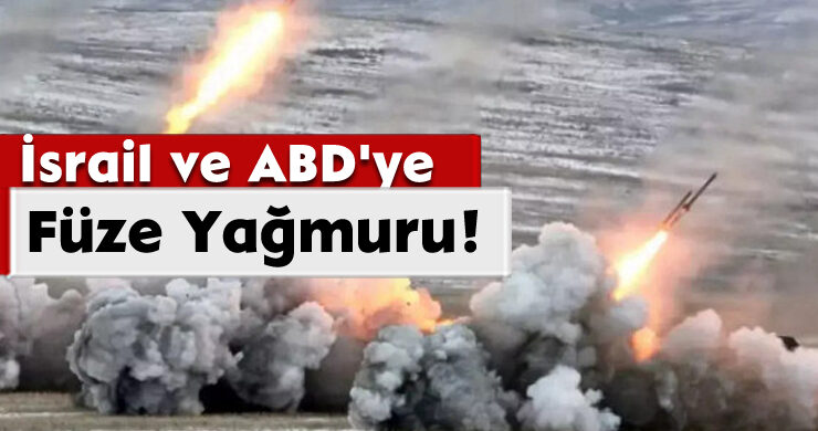 İsrail ve ABD’ye Füze Yağmuru!