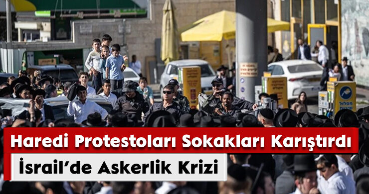 İsrail’de Askerlik Krizi: Haredi Protestoları Sokakları Karıştırdı