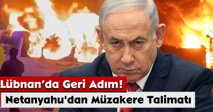 Lübnan’da Geri Adım! Netanyahu’dan Müzakere Talimatı