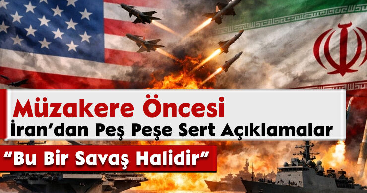 Müzakere Öncesi İran’dan Peş Peşe Sert Açıklamalar: “Bu Bir Savaş Halidir”