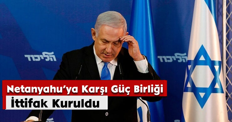 Netanyahu’ya Karşı Güç Birliği; İttifak Kuruldu
