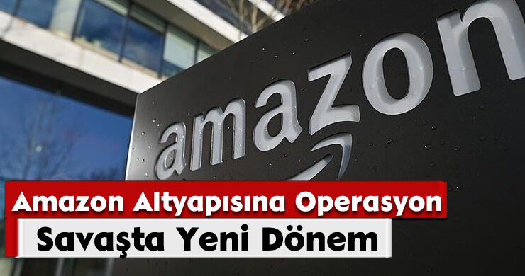 Savaşta Yeni Dönem: Amazon Altyapısına Operasyon
