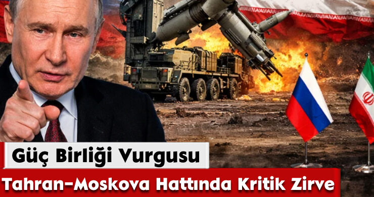 Tahran–Moskova Hattında Kritik Zirve