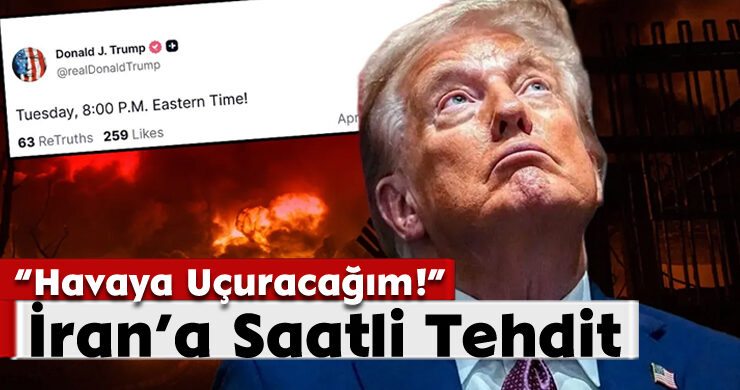 Trump’tan İran’a Saatli Tehdit: Havaya Uçuracağım!