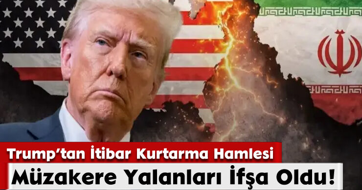 Trump’tan İtibar Kurtarma Hamlesi: Müzakere Yalanları İfşa Oldu!