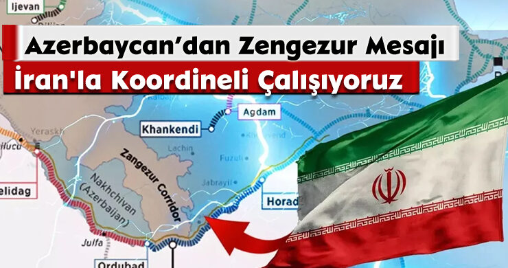 Azerbaycan’dan Zengezur Mesajı: İran’la Koordineli Çalışıyoruz