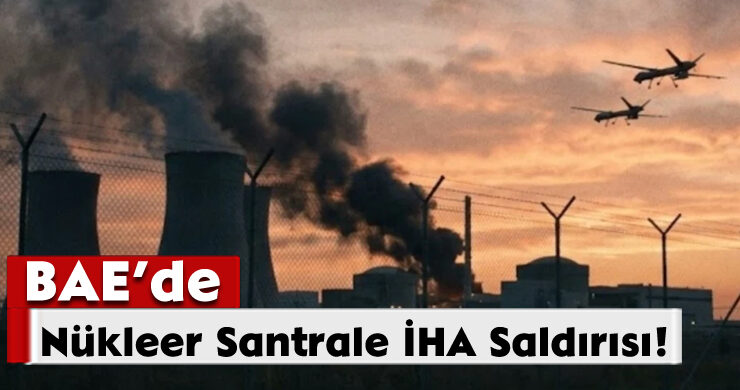 BAE’de Nükleer Santrale İHA Saldırısı!
