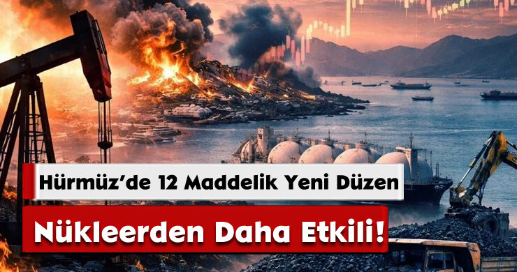 Hürmüz’de 12 Maddelik Yeni Düzen: Nükleerden Daha Etkili!