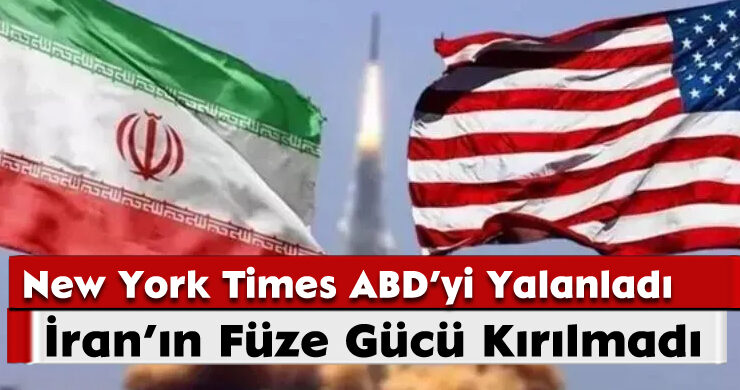 New York Times ABD’yi Yalanladı: İran’ın Füze Gücü Kırılmadı