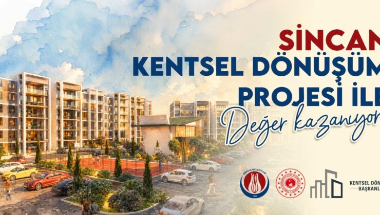 Sincan’da Kentsel Dönüşüm Hamlesi Başlıyor