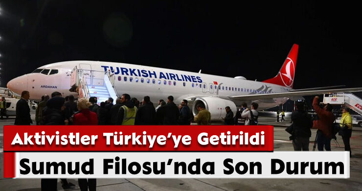 Sumud Filosu’nda Son Durum: Aktivistler Türkiye’ye Getirildi